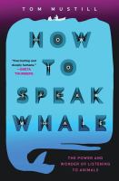 How to speak whale : a voyage into the future of animal communication