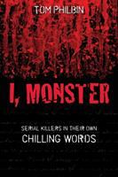 I, monster : serial killers in their own chilling words