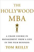 The Hollywood MBA : a crash course in management from a life in the film business