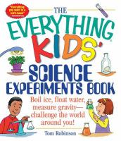 The everything kids' science experiments book : boil ice, float water, measure gravity -- challenge the world around you!