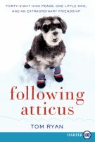 Following Atticus : forty-eight high peaks, one little dog, and an extraordinary friendship