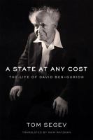 A state at any cost : the life of David Ben-Gurion