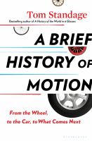 A brief history of motion : from the wheel, to the car, to what comes next