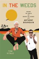 In the weeds : around the world and behind the scenes with Anthony Bourdain