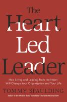 The heart-led leader : how living and leading from the heart will change your organization and your life