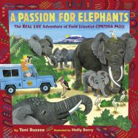 A passion for elephants : the real life adventure of field scientist Cynthia Moss