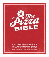 The pizza bible : the world's favorite pizza styles, from Neapolitan, deep-dish, wood-fired, Sicilian, calzones and focaccia to New York, New Haven, Detroit, and more