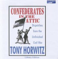 Confederates in the attic : [dispatches from America's unfinished Civil War]