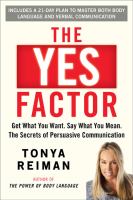 The yes factor : get what you want, say what you mean, the power of persuasive communication