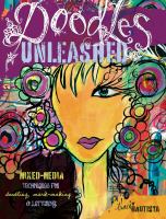 Doodles unleashed : mixed-media techniques for doodling, mark-making & lettering