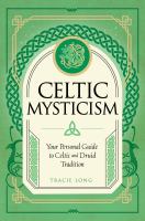 Celtic mysticism : your personal guide to Celtic and Druid tradition