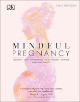 Mindful pregnancy : meditation, yoga, hypnobirthing, natural remedies, nutrition : trimester by trimester