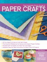 The complete photo guide to paper crafts : cutting, folding, weaving, quilling, punching, collage, casting, journals, more