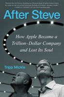 After Steve : how Apple became a trillion-dollar company and lost its soul