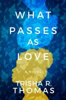 What passes as love : a novel