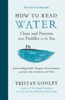 How to read water : clues and patterns from puddles to the sea : learn to gauge depth, navigate, forecast weather and make other predictions with water
