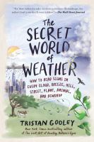 The secret world of weather : how to read signs in every cloud, breeze, hill, street, plant, animal, and dewdrop