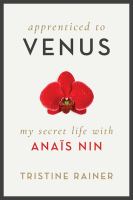 Apprenticed to Venus : my secret life with Anaïs Nin