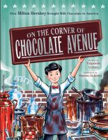 On the corner of chocolate avenue : how Milton Hershey brought milk chocolate to America