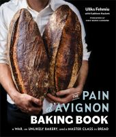 The Pain d'Avignon baking book : a war, an unlikely bakery, and a master class in bread