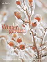 The winter garden : create a garden that shines through the forgotten season