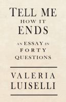 Tell me how it ends : an essay in forty questions