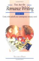 The art of romance writing : how to create, write and sell your contemporary romantic novel
