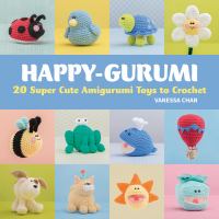 Happy-gurumi : 20 super cute amigurumi toys to crochet