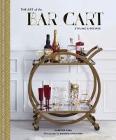 The art of the bar cart : styling & recipes