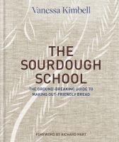 The sourdough school : the groundbreaking guide to making gut-friendly bread