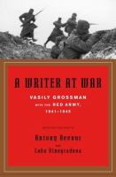 A writer at war : Vasily Grossman with the Red Army, 1941-1945