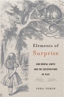 Elements of surprise : our mental limits and the satisfactions of plot