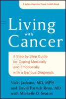 Living with cancer : a step-by-step guide for coping medically and emotionally with a serious diagnosis