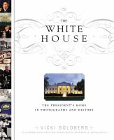 The White House : the president's home in photographs and history