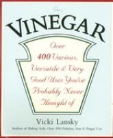Vinegar : over 400 various, versatile & very good uses you've probably never thought of