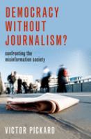 Democracy without journalism? : confronting the misinformation society