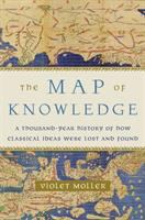 The map of knowledge : a thousand-year history of how classical ideas were lost and found