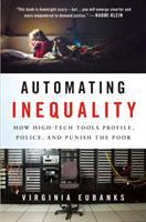 Automating inequality : how high-tech tools profile, police, and punish the poor