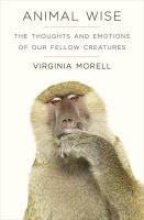 Animal wise : the thoughts and emotions of our fellow creatures