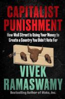 Capitalist punishment : how Wall Street is using your money to create a country you didn't vote for