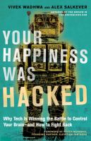 Your happiness was hacked : why tech is winning the battle to control your brain, and how to fight back