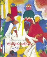 Vasily Kandinsky : a colorful life : the collection of the Lenbachhaus, Munich
