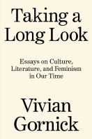 Taking a long look : essays on culture, literature, and feminism in our time