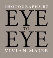Eye to eye : photographs by Vivian Maier