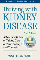 Thriving with kidney disease : a practical guide to taking care of your kidneys and yourself