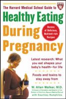 The Harvard Medical School guide to healthy eating during pregnancy