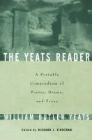 The Yeats reader : a portable compendium of poetry, drama, and prose