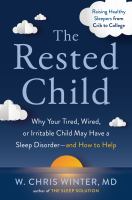 The rested child : why your tired, wired, or irritable child may have a sleep disorder--and how to help