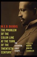 The problem of the color line at the turn of the twentieth century : the essential early essays
