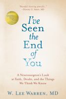 I've seen the end of you : a neurosurgeon's look at faith, doubt, and the things we think we know